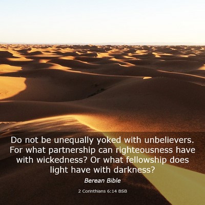 Picture 03 - 2 Corinthians 6:14 BSB - Do not be unequally yoked with unbelievers. For - Bible Verse Picture