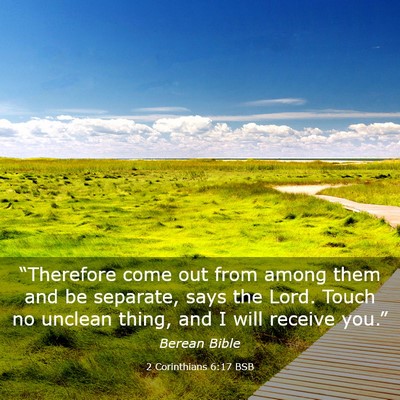 Picture 03 - 2 Corinthians 6:17 BSB - “Therefore come out from among them and be - Bible Verse Picture