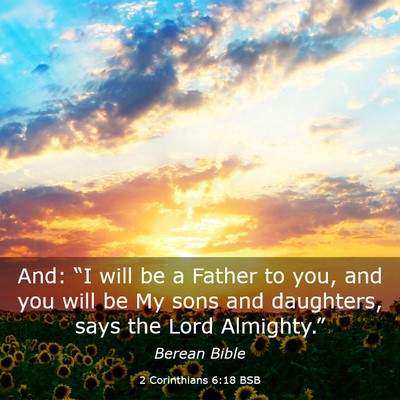 Picture 03 - 2 Corinthians 6:18 BSB - And: “I will be a Father to you, and you will - Bible Verse Picture