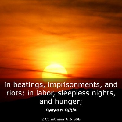 Picture 03 - 2 Corinthians 6:5 BSB - in beatings, imprisonments, and riots; in labor, - Bible Verse Picture