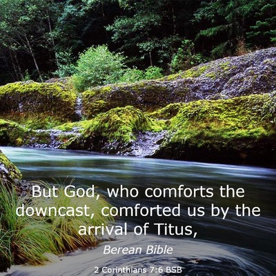 Picture 03 - 2 Corinthians 7:6 BSB - But God, who comforts the downcast, comforted us - Bible Verse Picture