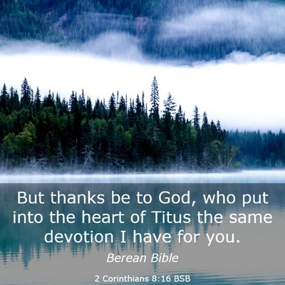 Picture 03 - 2 Corinthians 8:16 BSB - But thanks be to God, who put into the heart of - Bible Verse Picture