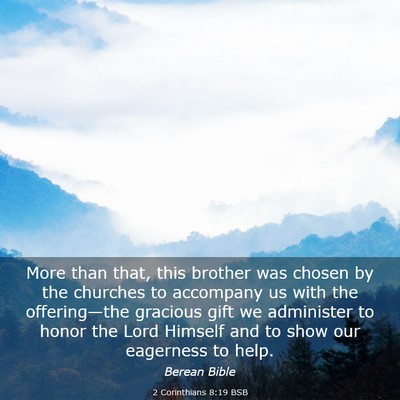 Picture 03 - 2 Corinthians 8:19 BSB - More than that, this brother was chosen by the - Bible Verse Picture