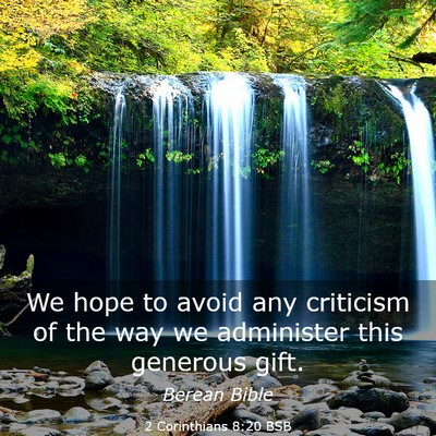 Picture 03 - 2 Corinthians 8:20 BSB - We hope to avoid any criticism of the way we - Bible Verse Picture