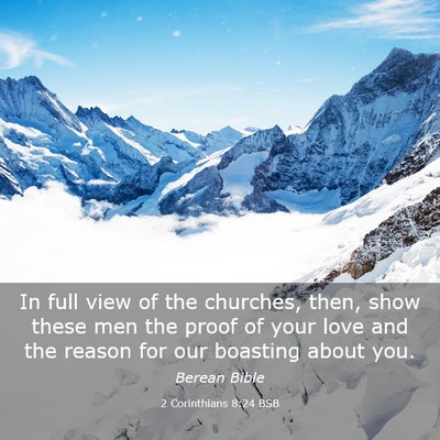 Picture 03 - 2 Corinthians 8:24 BSB - In full view of the churches, then, show these - Bible Verse Picture