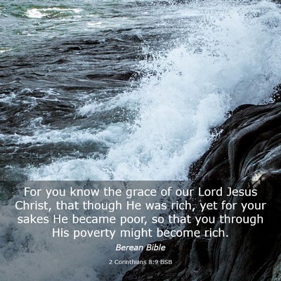 Picture 03 - 2 Corinthians 8:9 BSB - For you know the grace of our Lord Jesus Christ, - Bible Verse Picture