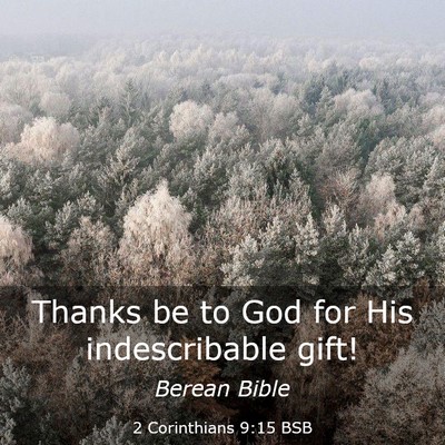 Picture 03 - 2 Corinthians 9:15 BSB - Thanks be to God for His indescribable - Bible Verse Picture