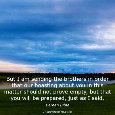 Picture 03 - 2 Corinthians 9:3 BSB - But I am sending the brothers in order that our - Bible Verse Picture
