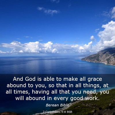 Picture 03 - 2 Corinthians 9:8 BSB - And God is able to make all grace abound to you, - Bible Verse Picture