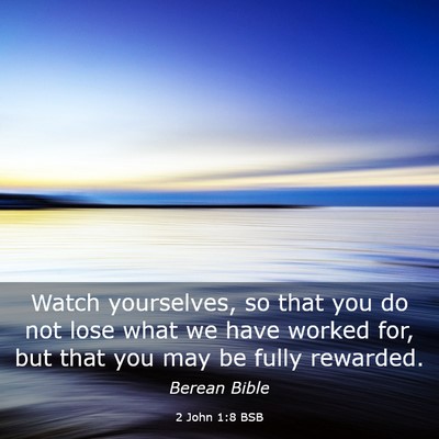 Picture 03 - 2 John 1:8 BSB - Watch yourselves, so that you do not lose what we - Bible Verse Picture