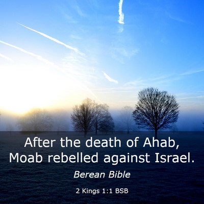 Picture 03 - 2 Kings 1:1 BSB - After the death of Ahab, Moab rebelled against - Bible Verse Picture