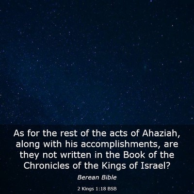 Picture 03 - 2 Kings 1:18 BSB - As for the rest of the acts of Ahaziah, along - Bible Verse Picture