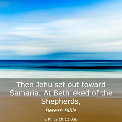 Picture 03 - 2 Kings 10:12 BSB - Then Jehu set out toward Samaria. At Beth-eked of - Bible Verse Picture