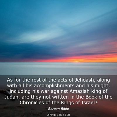 Picture 03 - 2 Kings 13:12 BSB - As for the rest of the acts of Jehoash, along - Bible Verse Picture