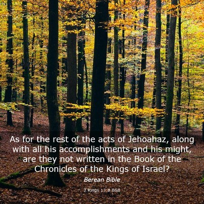 Picture 03 - 2 Kings 13:8 BSB - As for the rest of the acts of Jehoahaz, along - Bible Verse Picture