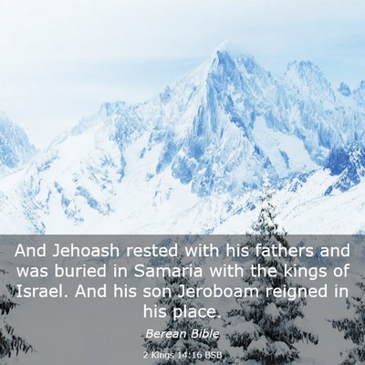Picture 03 - 2 Kings 14:16 BSB - And Jehoash rested with his fathers and was - Bible Verse Picture