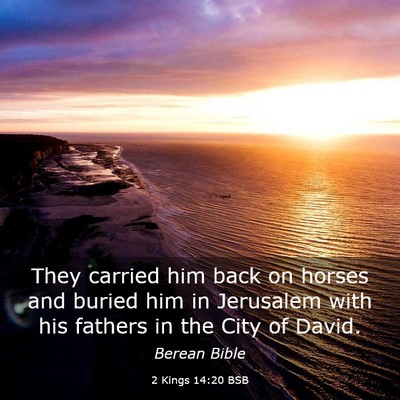 Picture 03 - 2 Kings 14:20 BSB - They carried him back on horses and buried him in - Bible Verse Picture