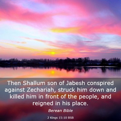 Picture 03 - 2 Kings 15:10 BSB - Then Shallum son of Jabesh conspired against - Bible Verse Picture