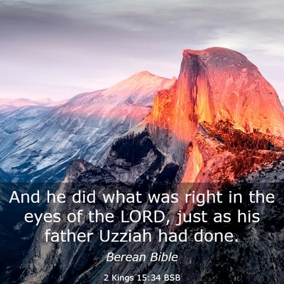 Picture 03 - 2 Kings 15:34 BSB - And he did what was right in the eyes of the - Bible Verse Picture