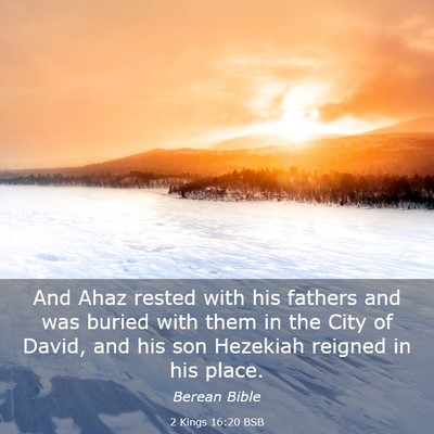 Picture 03 - 2 Kings 16:20 BSB - And Ahaz rested with his fathers and was buried - Bible Verse Picture