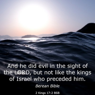 Picture 03 - 2 Kings 17:2 BSB - And he did evil in the sight of the LORD, but not - Bible Verse Picture