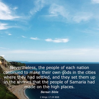 Picture 03 - 2 Kings 17:29 BSB - Nevertheless, the people of each nation continued - Bible Verse Picture