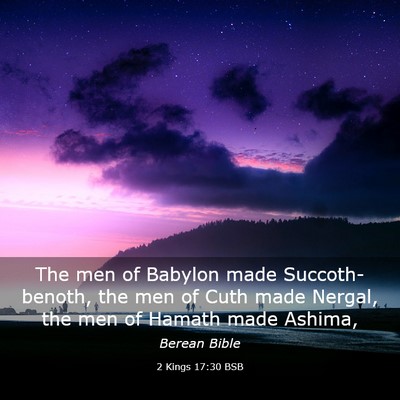 Picture 03 - 2 Kings 17:30 BSB - The men of Babylon made Succoth-benoth, the men - Bible Verse Picture