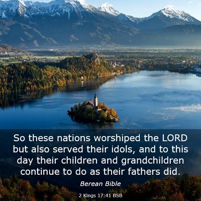 Picture 03 - 2 Kings 17:41 BSB - So these nations worshiped the LORD but also - Bible Verse Picture