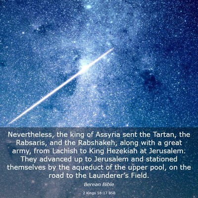 Picture 03 - 2 Kings 18:17 BSB - Nevertheless, the king of Assyria sent the - Bible Verse Picture
