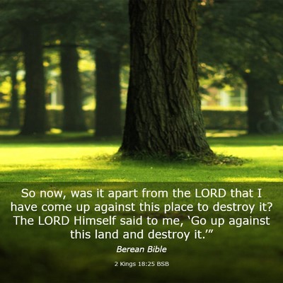 Picture 03 - 2 Kings 18:25 BSB - So now, was it apart from the LORD that I have - Bible Verse Picture
