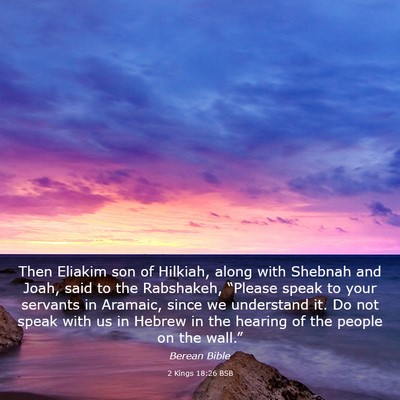 Picture 03 - 2 Kings 18:26 BSB - Then Eliakim son of Hilkiah, along with Shebnah - Bible Verse Picture