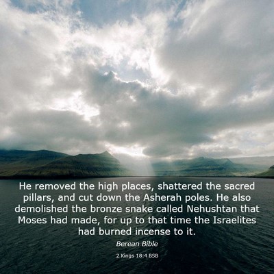 Picture 03 - 2 Kings 18:4 BSB - He removed the high places, shattered the sacred - Bible Verse Picture
