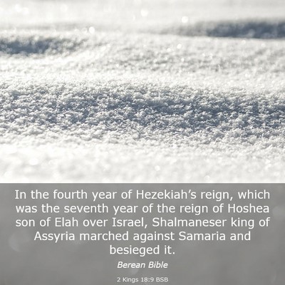 Picture 03 - 2 Kings 18:9 BSB - In the fourth year of Hezekiah’s reign, which - Bible Verse Picture