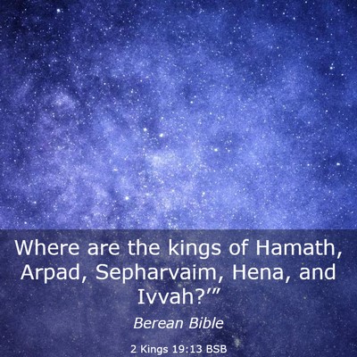 Picture 03 - 2 Kings 19:13 BSB - Where are the kings of Hamath, Arpad, Sepharvaim, - Bible Verse Picture