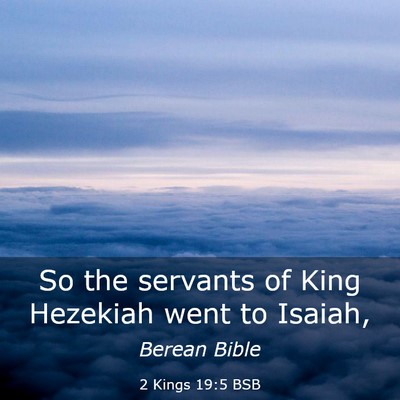 Picture 03 - 2 Kings 19:5 BSB - So the servants of King Hezekiah went to - Bible Verse Picture