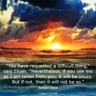 Picture 03 - 2 Kings 2:10 BSB - “You have requested a difficult thing,” said - Bible Verse Picture