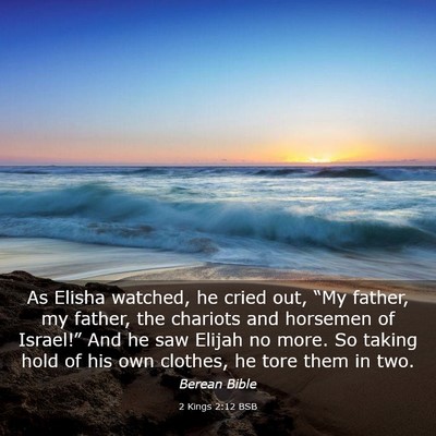 Picture 03 - 2 Kings 2:12 BSB - As Elisha watched, he cried out, “My father, my - Bible Verse Picture