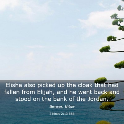 Picture 03 - 2 Kings 2:13 BSB - Elisha also picked up the cloak that had fallen - Bible Verse Picture