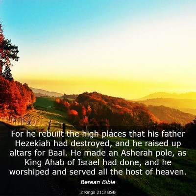 Picture 03 - 2 Kings 21:3 BSB - For he rebuilt the high places that his father - Bible Verse Picture