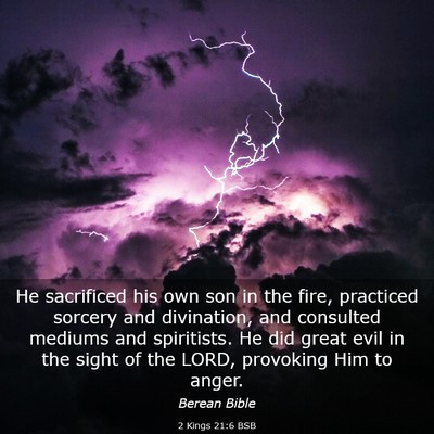 Picture 03 - 2 Kings 21:6 BSB - He sacrificed his own son in the fire, practiced - Bible Verse Picture