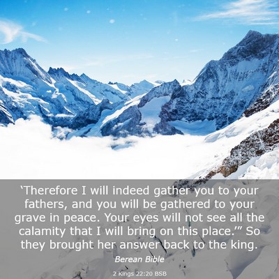 Picture 03 - 2 Kings 22:20 BSB - ‘Therefore I will indeed gather you to your - Bible Verse Picture