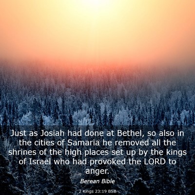 Picture 03 - 2 Kings 23:19 BSB - Just as Josiah had done at Bethel, so also in the - Bible Verse Picture