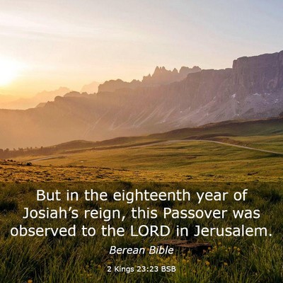 Picture 03 - 2 Kings 23:23 BSB - But in the eighteenth year of Josiah’s reign, - Bible Verse Picture