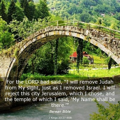Picture 03 - 2 Kings 23:27 BSB - For the LORD had said, “I will remove Judah - Bible Verse Picture