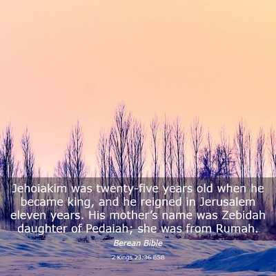 Picture 03 - 2 Kings 23:36 BSB - Jehoiakim was twenty-five years old when he - Bible Verse Picture