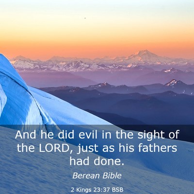 Picture 03 - 2 Kings 23:37 BSB - And he did evil in the sight of the LORD, just as - Bible Verse Picture