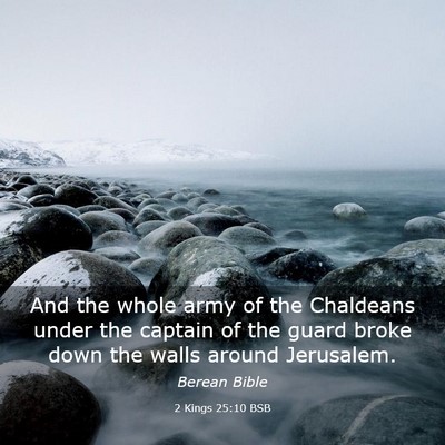 Picture 03 - 2 Kings 25:10 BSB - And the whole army of the Chaldeans under the - Bible Verse Picture