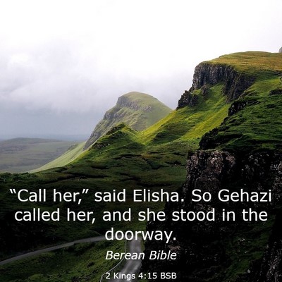 Picture 03 - 2 Kings 4:15 BSB - “Call her,” said Elisha. So Gehazi called - Bible Verse Picture