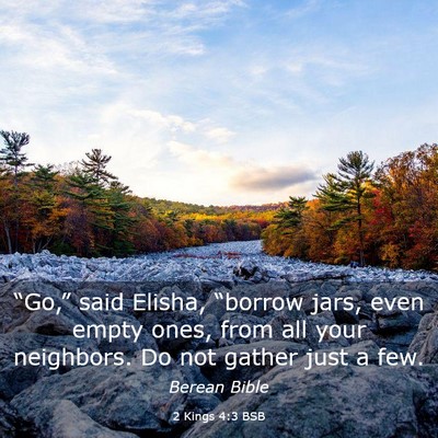 Picture 03 - 2 Kings 4:3 BSB - “Go,” said Elisha, “borrow jars, even empty - Bible Verse Picture
