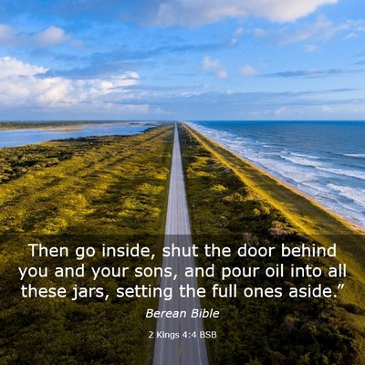 Picture 03 - 2 Kings 4:4 BSB - Then go inside, shut the door behind you and your - Bible Verse Picture